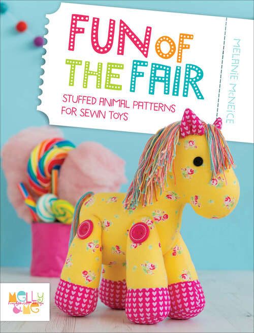 Book cover of Fun of the Fair: Stuffed Animal Patterns for Sewn Toys (Melly & Me: Fun Fabulous Design)