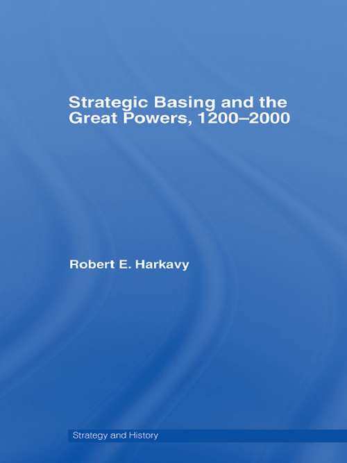 Book cover of Strategic Basing and the Great Powers, 1200-2000 (Strategy And History Ser.)