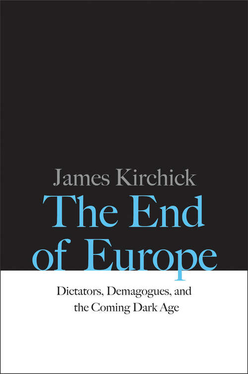 Book cover of The End of Europe: Dictators, Demagogues, and the Coming Dark Age