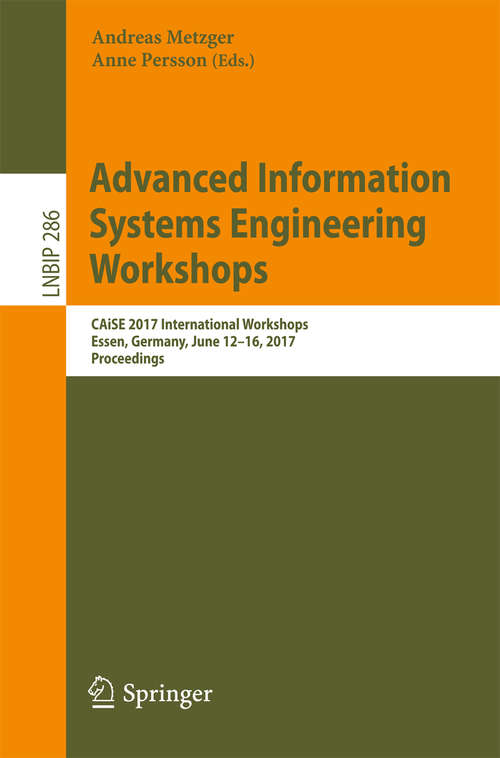 Advanced Information Systems Engineering Workshops: CAISE 2017 International Workshops, Essen, Germany, June 12–16, 2017, Proceedings (Lecture Notes in Business Information Processing #286)