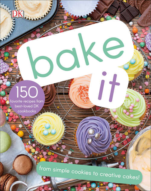 Book cover of Bake It: More Than 150 Recipes for Kids from Simple Cookies to Creative Cakes!