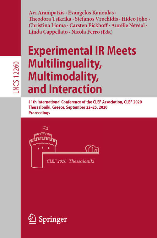 Experimental IR Meets Multilinguality, Multimodality, and Interaction: 11th International Conference of the CLEF Association, CLEF 2020, Thessaloniki, Greece, September 22–25, 2020, Proceedings (Lecture Notes in Computer Science #12260)