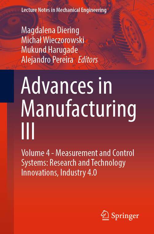 Book cover of Advances in Manufacturing III: Volume 4 - Measurement and Control Systems: Research and Technology Innovations, Industry 4.0 (1st ed. 2022) (Lecture Notes in Mechanical Engineering)