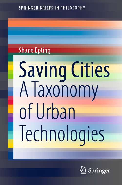 Book cover of Saving Cities: A Taxonomy of Urban Technologies (1st ed. 2021) (SpringerBriefs in Philosophy)