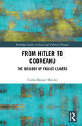From Hitler to Codreanu: The Ideology of Fascist Leaders (Routledge Studies in Social and Political Thought)