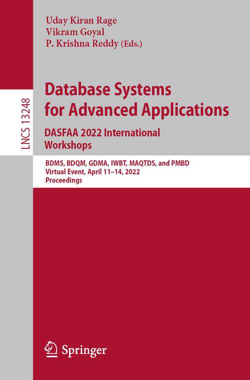 Database Systems for Advanced Applications. DASFAA 2022 International Workshops: BDMS, BDQM, GDMA, IWBT, MAQTDS, and PMBD, Virtual Event, April 11–14, 2022, Proceedings (Lecture Notes in Computer Science #13248)