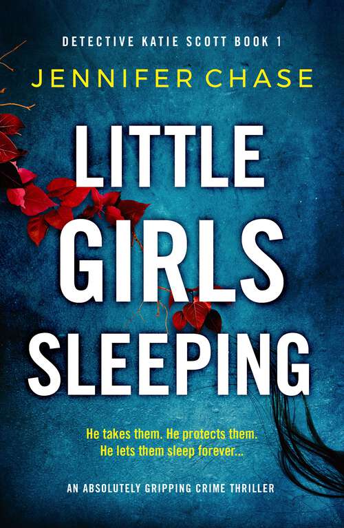 Little Girls Sleeping: An absolutely gripping crime thriller (Detective Katie Scott Ser. #Vol. 1)