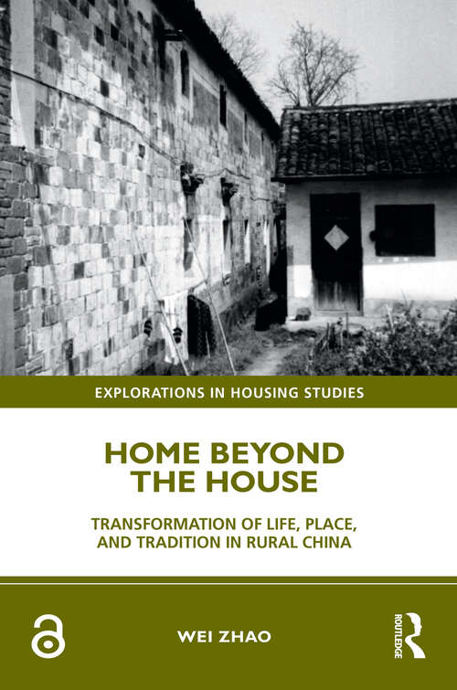 Home Beyond the House: Transformation of Life, Place, and Tradition in Rural China (Explorations in Housing Studies)