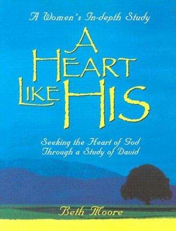 Book cover of A Heart Like His: Seeking the Heart of God Through a Study of David