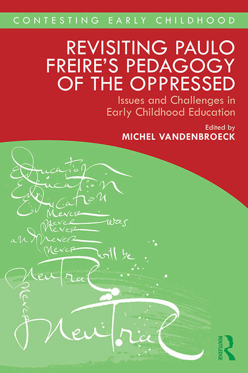 Revisiting Paulo Freire’s Pedagogy of the Oppressed: Issues and Challenges in Early Childhood Education (Contesting Early Childhood)
