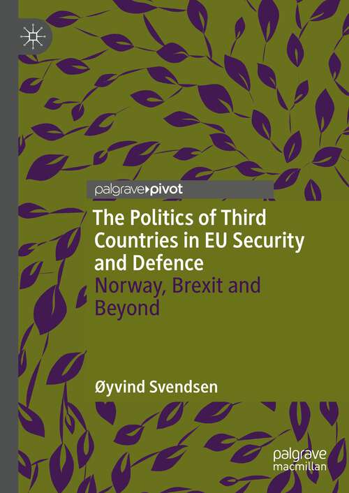 Book cover of The Politics of Third Countries in EU Security and Defence: Norway, Brexit and Beyond (1st ed. 2022)