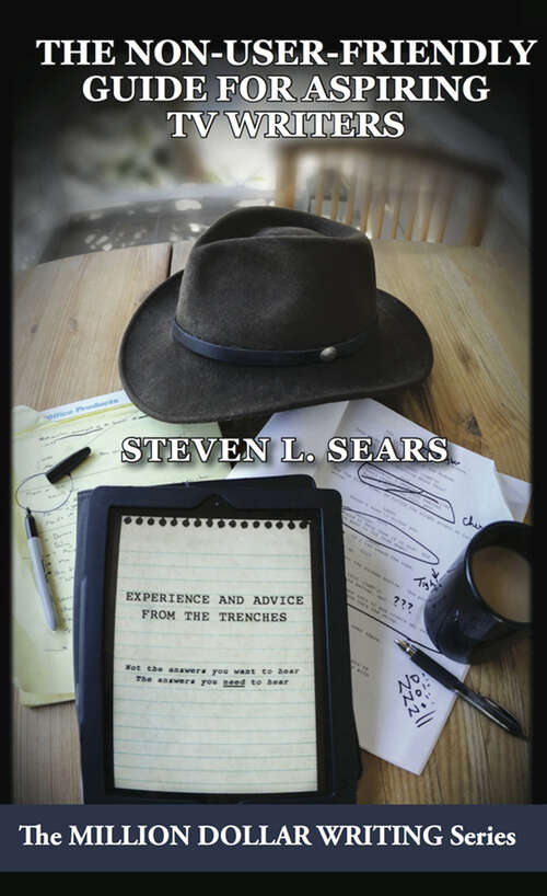 Book cover of The Non-User-Friendly Guide For Aspiring TV Writers: Experience and Advice From the Trenches (Million Dollar Writing Series) (Million Dollar Writing Series)