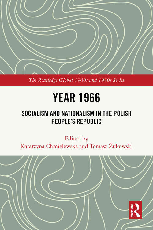 Book cover of Year 1966: Socialism and Nationalism in the Polish People’s Republic (1) (The Routledge Global 1960s and 1970s Series)
