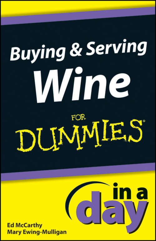 Buying and Serving Wine In A Day For Dummies (In A Day For Dummies)