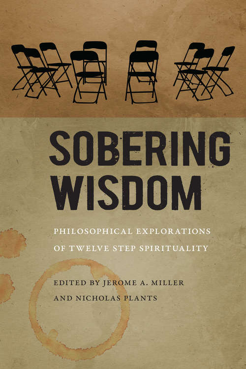 Sobering Wisdom: Philosophical Explorations of Twelve Step Spirituality