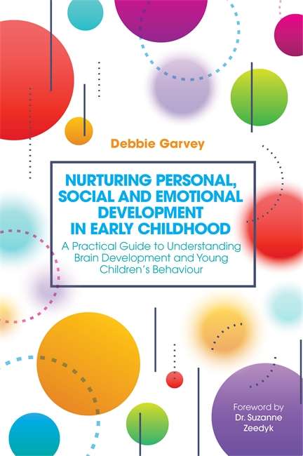 Nurturing Personal, Social and Emotional Development in Early Childhood: A Practical Guide to Understanding Brain Development and Young Children’s Behaviour