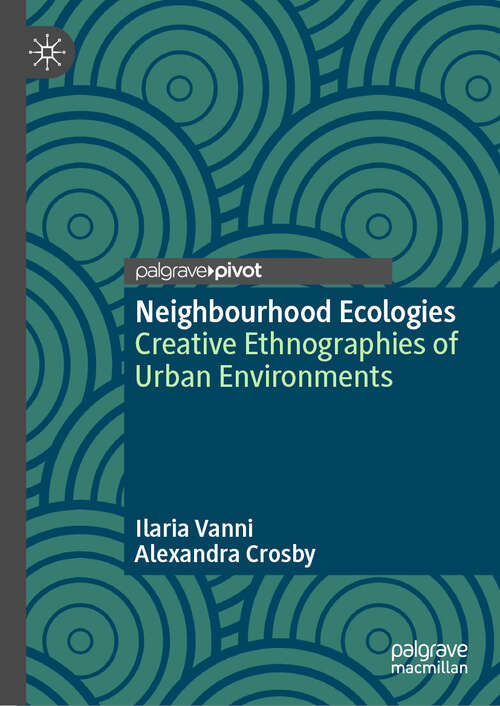 Book cover of Neighbourhood Ecologies: Creative Ethnographies of Urban Environments