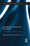 Surveillance, Capital and Resistance: Theorizing the Surveillance Subject (Routledge Studies in Crime and Society)