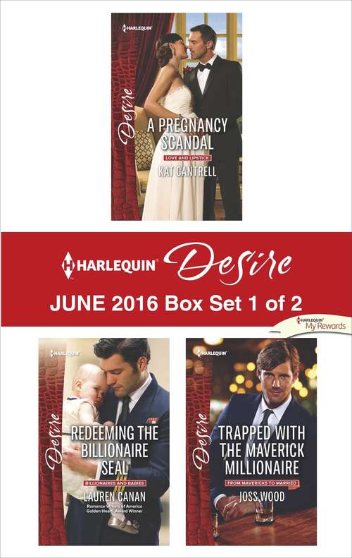 Book cover of Harlequin Desire June 2016 - Box Set 1 of 2: A Pregnancy Scandal\Redeeming the Billionaire SEAL\Trapped with the Maverick Millionaire