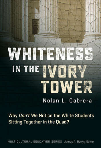 Book cover of Whiteness in the Ivory Tower: Why Don't We Notice the White Students Sitting Together in the Quad? (Multicultural Education Series)