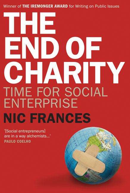 Book cover of The End of Charity: Time for Social Enterprise