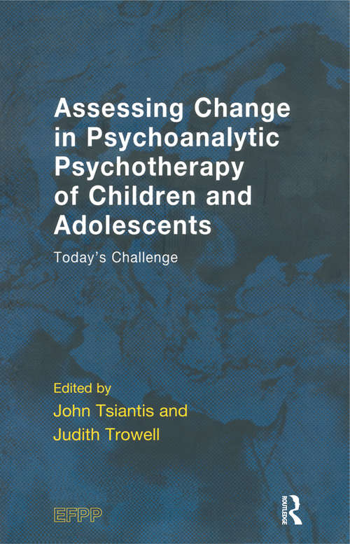 Assessing Change in Psychoanalytic Psychotherapy of Children and Adolescents: Today's Challenge (The\efpp Monograph Ser.)
