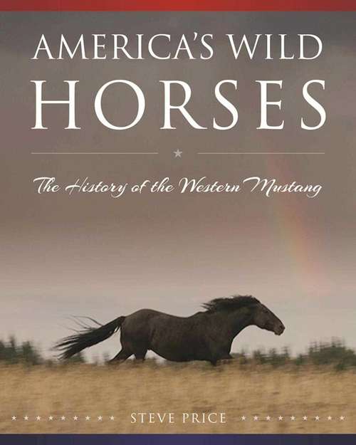Book cover of America's Wild Horses: The History of the Western Mustang