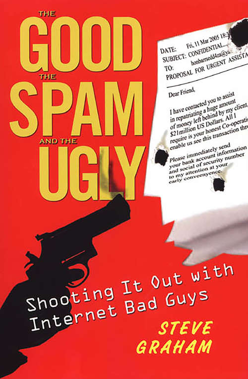 The Good, Spam, And Ugly: Shooting It Out With Internet Bad Guys