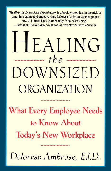 Book cover of Healing the Downsized Organization: What Every Employee Needs to Know About Today's New Workplace