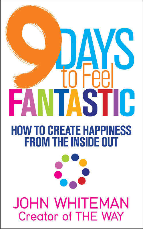 Book cover of 9 Days to Feel Fantastic: How To Create Happiness From The Inside Out