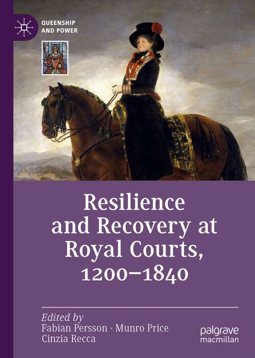 Book cover of Resilience and Recovery at Royal Courts, 1200–1840 (1st ed. 2023) (Queenship and Power)