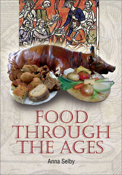 Book cover of Food Through the Ages: From Stuffed Dormice to Pineapple Hedgehogs