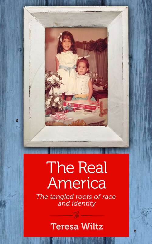 Book cover of The Real America: The Tangled Roots of Race and Identity