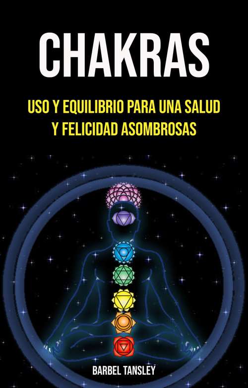 Book cover of Chakras: Uso Y Equilibrio Para Una Salud Y Felicidad Asombrosas