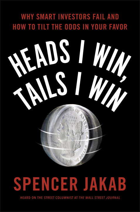 Book cover of Heads I Win, Tails I Win: Why Smart Investors Fail and How to Tilt the Odds in Your Favor