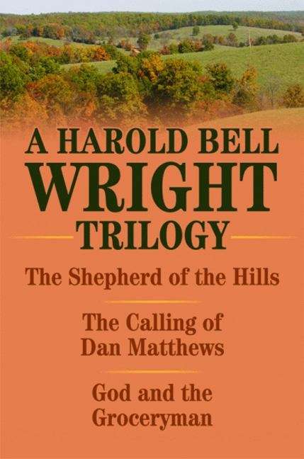 Book cover of A Harold Bell Wright Trilogy: Shepherd of the Hills, The Calling of Dan Matthews, and God and the Groceryman