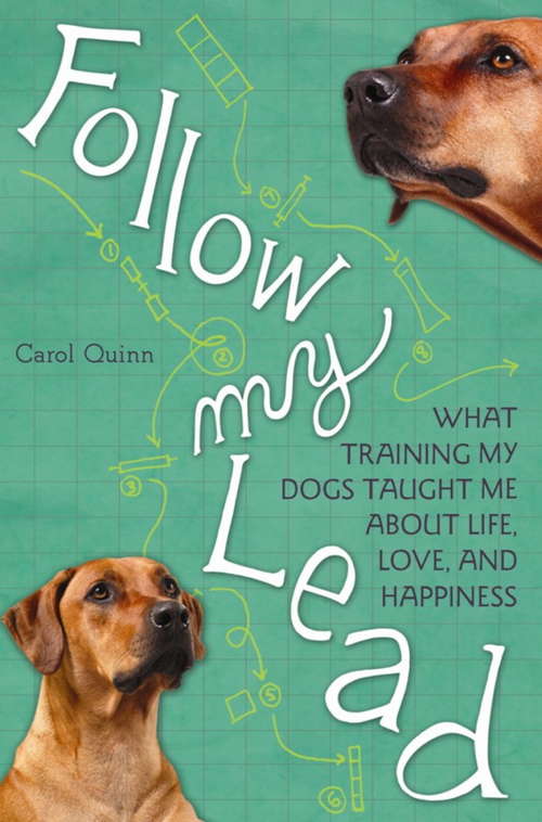 Book cover of Follow My Lead: What Training My Dogs Taught Me about Life, Love, and Happiness
