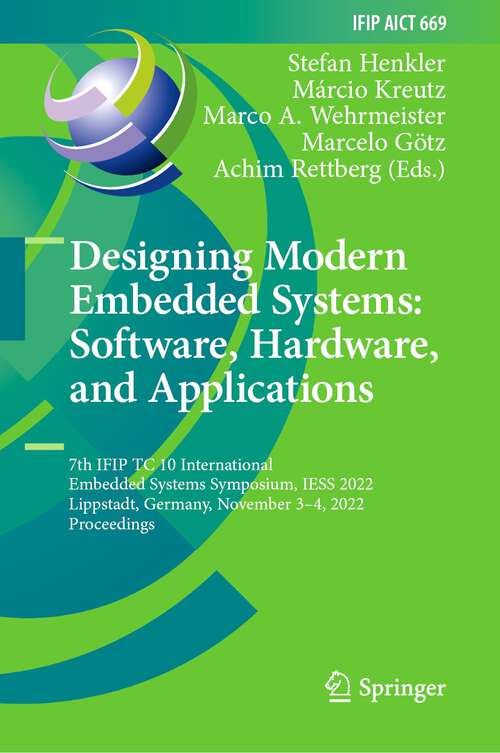 Book cover of Designing Modern Embedded Systems: 7th IFIP TC 10 International Embedded Systems Symposium, IESS 2022, Lippstadt, Germany, November 3–4, 2022, Proceedings (1st ed. 2023) (IFIP Advances in Information and Communication Technology #669)