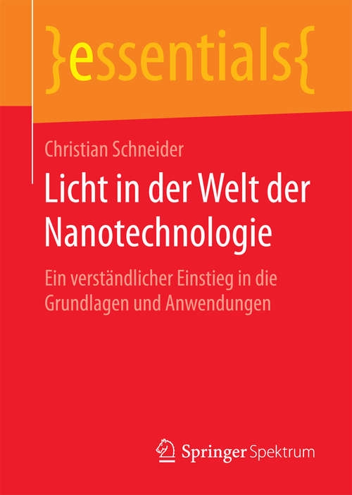 Book cover of Licht in der Welt der Nanotechnologie: Ein verständlicher Einstieg in die Grundlagen und Anwendungen (essentials)