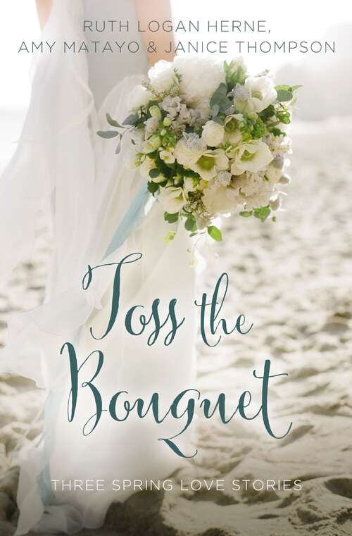 Book cover of Toss the Bouquet: Three Spring Love Stories