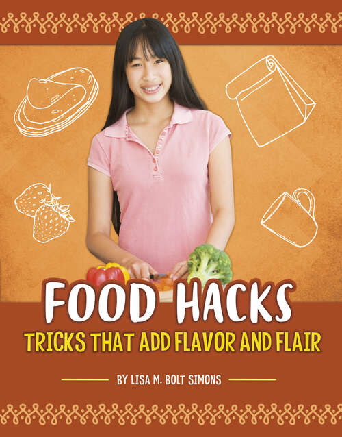 Book cover of Food Hacks: Tricks That Add Flavor And Flair (Life Hacking! Ser.)