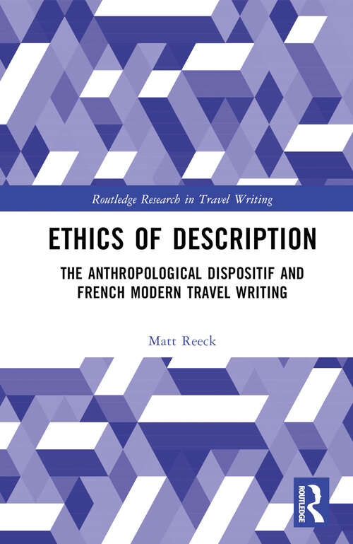 Book cover of Ethics of Description: The Anthropological Dispositif and French Modern Travel Writing (Routledge Research in Travel Writing)