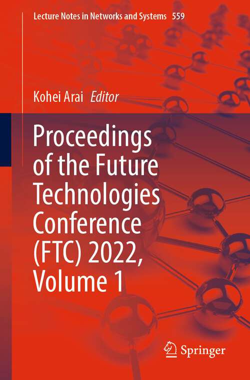 Book cover of Proceedings of the Future Technologies Conference (1st ed. 2023) (Lecture Notes in Networks and Systems #559)