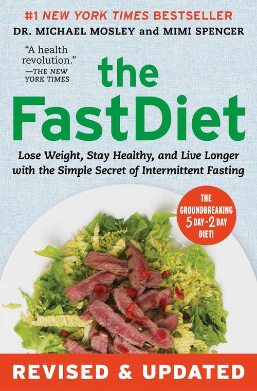 The FastDiet: Lose Weight, Stay Healthy, and Live Longer with the Simple Secret of Intermittent Fasting (Atria Espanol Ser.)