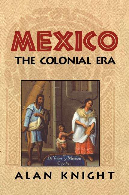 Book cover of Mexico: The Colonial Era