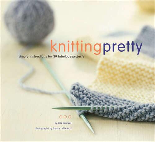 Book cover of Knitting Pretty, simple instructions for 30 fabulous projects