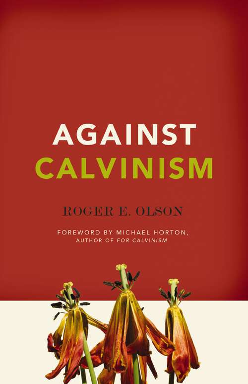 Book cover of Against Calvinism: Rescuing God's Reputation from Radical Reformed Theology