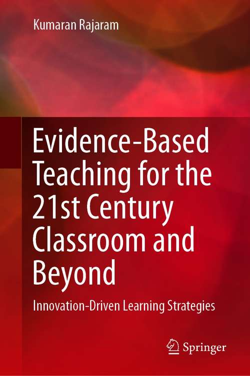 Book cover of Evidence-Based Teaching for the 21st Century Classroom and Beyond: Innovation-Driven Learning Strategies (1st ed. 2021)