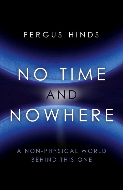 Book cover of No Time and Nowhere: A Non-Physical World Behind this One