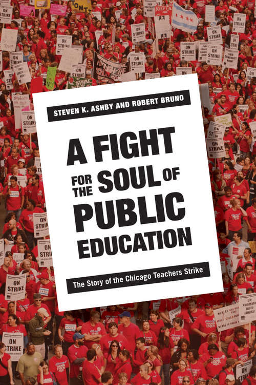 Book cover of A Fight for the Soul of Public Education: The Story of the Chicago Teachers Strike